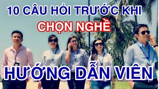 HƯỚNG DẪN VIÊN DU LỊCH (Tập 6): NGHỀ HƯỚNG DẪN VIÊN DU LỊCH CẦN NHỮNG GÌ