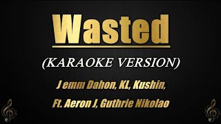 Wasted - J emm Dahon, KL, Kushin, Ft. Aeron J, Guthrie Nikolao (Karaoke)
