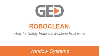 How-To: Safely Enter the Machine Enclosure on GED's RoboClean® (RC2000)
