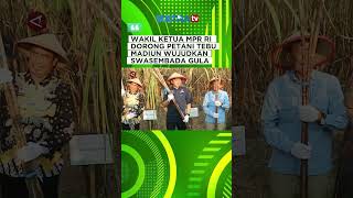 WAKIL KETUA MPR RI DORONG PETANI TEBU MADIUN WUJUDKAN SWASEMBADA GULA#menyapanusantara