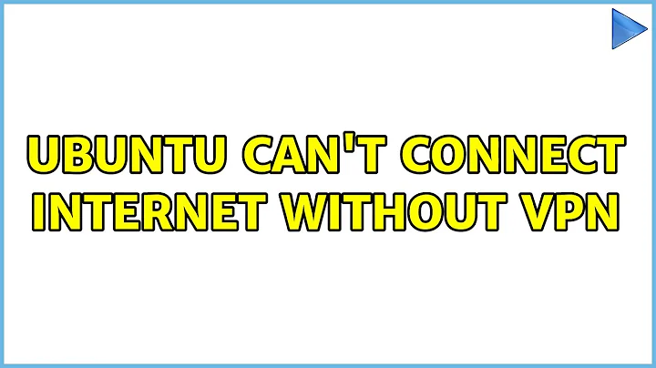 Ubuntu can't connect internet without vpn (3 Solutions!!)