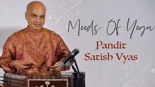 Pandit Satish Vyas - Moods of Yoga | Raga Bairagi | Indian Classical Music