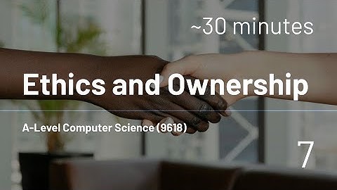 AS-Level Computer Science (9618) - 7 - Ethics and Ownership