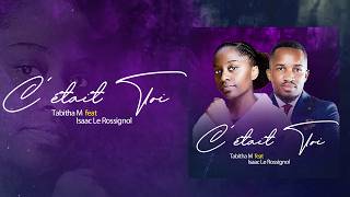 C'était toi_Tabitha Maheshe Ft Isaac Le Rossignol (Official Lyrics)