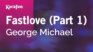 Fastlove Part 1 - George Michael Karaoke Version Karafun