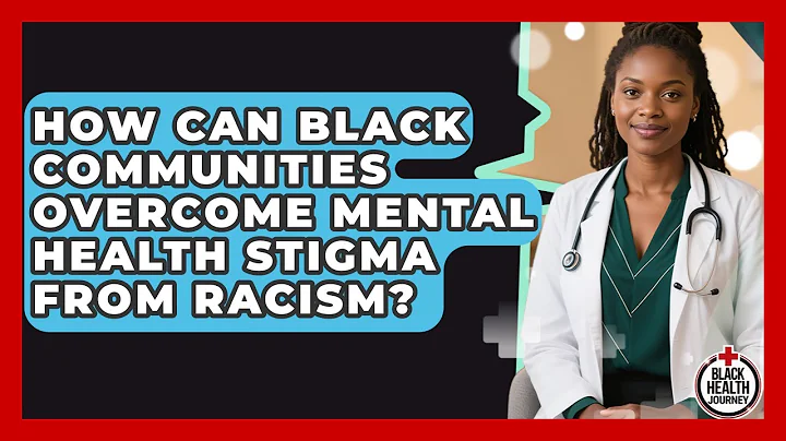 How Can Black Communities Overcome Mental Health Stigma From Racism? - Black Health Journey