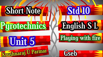 Short note Unit 5 Std 10 English sl Pyrotechnics from Playing with fire.  S S C Ennglish sl unit 5