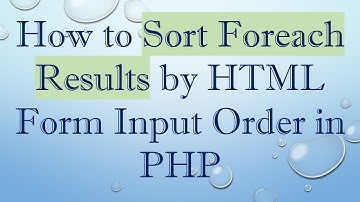 How to Sort Foreach Results by HTML Form Input Order in PHP