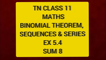 TN CLASS 11 MATHS BINOMIAL THEOEREM SEQUENCES & SERIES EX 5.4 SUM 8