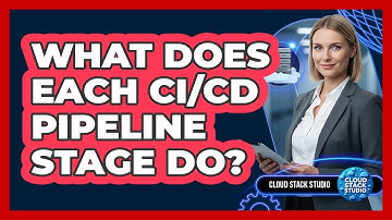 What Does Each CI/CD Pipeline Stage Do?