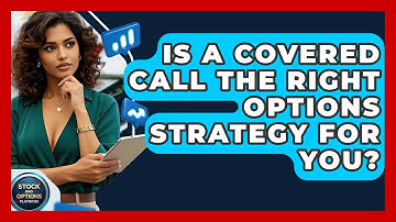 Is A Covered Call The Right Options Strategy For You? - Stock and Options Playbook