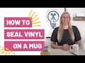 How To Seal Vinyl on a Mug
