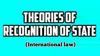 Recognition of State | Theories of Recognition of State | Constitutive and Declaratory Theory