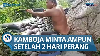BARU 2 HARI PERANG LAWAN THAILAND, Kamboja Minta Gencatan Senjata dengan Tanpa Syarat