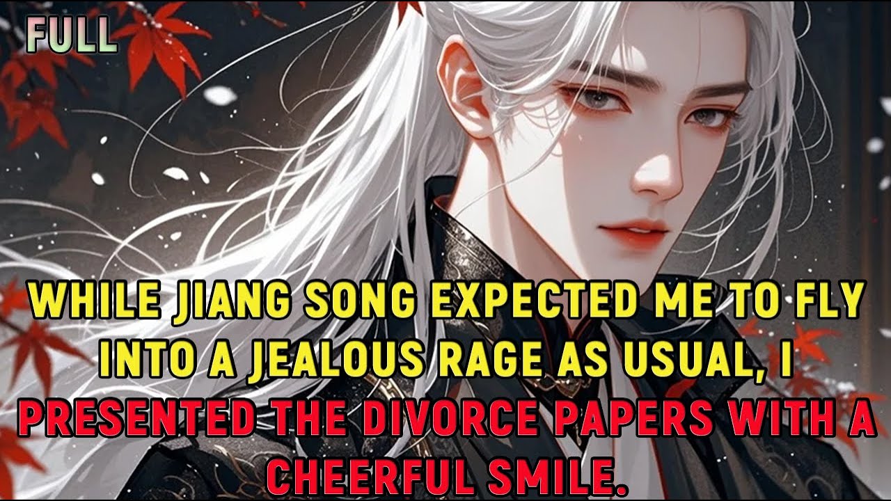 While Jiang Song expected me to fly into a jealous rage as usual, I presented the divorce papers ...