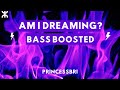 am i dreaming? (bass boosted) - princessbri