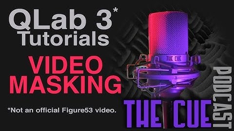 The Cue Tutorials - QLab 3 (Unofficial) - Episode 12 - Video Masking