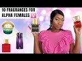 10 FRAGRANCES FOR ALPHA FEMALES | SMELL LIKE SUCCESS |SMELL LIKE A BOSS | GIRL BOSS| PERFUME REVIEWS