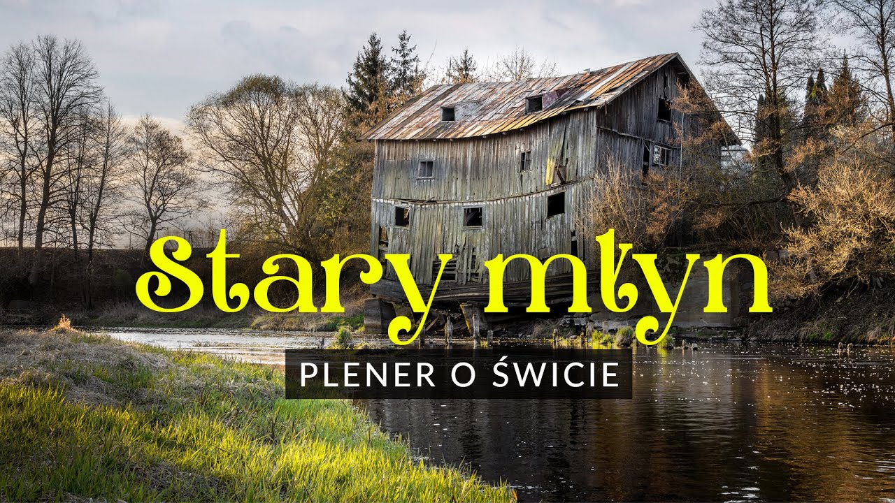 Stary młyn – miejsce tzw. jednego kadru i na dodatek nieidealna pogoda