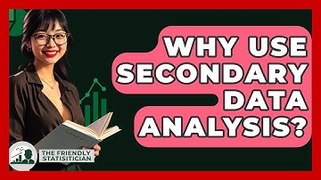Why Use Secondary Data Analysis? - The Friendly Statistician