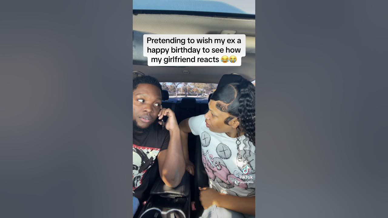 Pretending To Wish My Ex A Happy Birthday To See How My Girlfriend pretending-to-wish-my-ex-a-happy-birthday-to-see-how-my-girlfriend