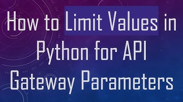 How to Limit Values in Python for API Gateway Parameters
