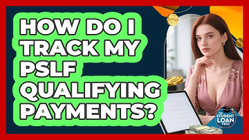 How Do I Track My PSLF Qualifying Payments? - The Student Loan Pros