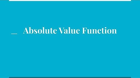 Absolute Value Function  (Part 1 of 2)