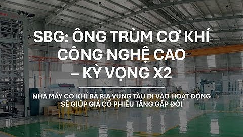 SBG - CTCP TĐ CƠ KHÍ CNC SIBA | KỲ VỌNG X2 NHỜ NHÀ MÁY MỚI | PHÂN TÍCH CỔ PHIẾU #119