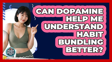 Can Dopamine Help Me Understand Habit Bundling Better? - Habit Hacks Hub