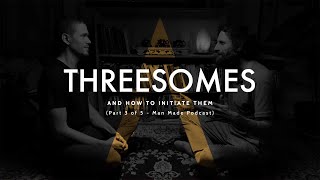 Threesomes - and How to Have One - Sex Podcast (Part 3 of 5)