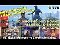 QUÊ NHÀ TRUYỀN HÌNH TVB GIỜ RA SAO? Những trải nghiệm nên thử ở HONGKONG