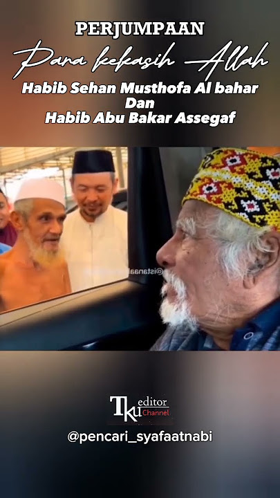 KETIKA KEKASIH ALLAH BERTEMU  'Habib Sehan Al bahar dan Habib Abu Bakar Assegaf'