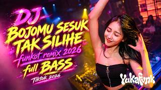 DJ Bojomu Sesuk Tak Silihe 🔥 Funkot Remix 2026 Full Bass | YukaFvnk