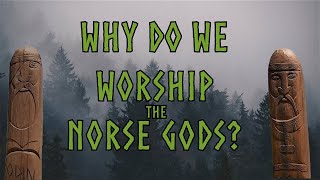 why do we worship the Norse Gods?