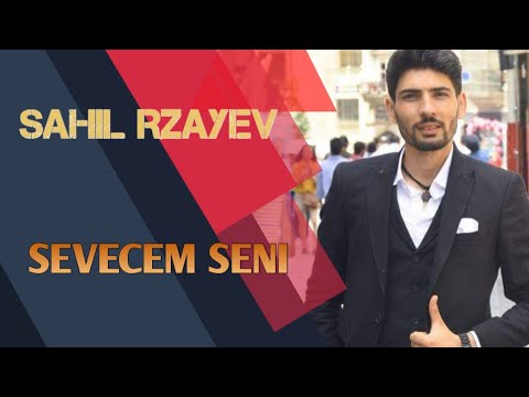 Sahil Rzayev - Sevecem Seni 2018