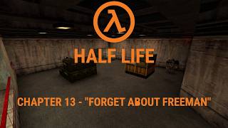Half Life - Chapter 13 - "Forget about Freeman" - Playthrough