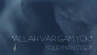 Allah Var Gam Yok - Süleyman Özer (İlahi)