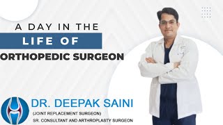 A Day in the Life of an Orthopedic  Surgeon -  Dr. Deepak Saini (Joint Replacement Surgeon)