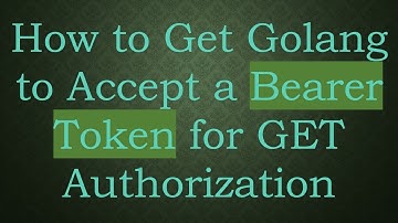 How to Get Golang to Accept a Bearer Token for GET Authorization