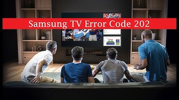 2 Ways To Fix Samsung TV Error Code 202
