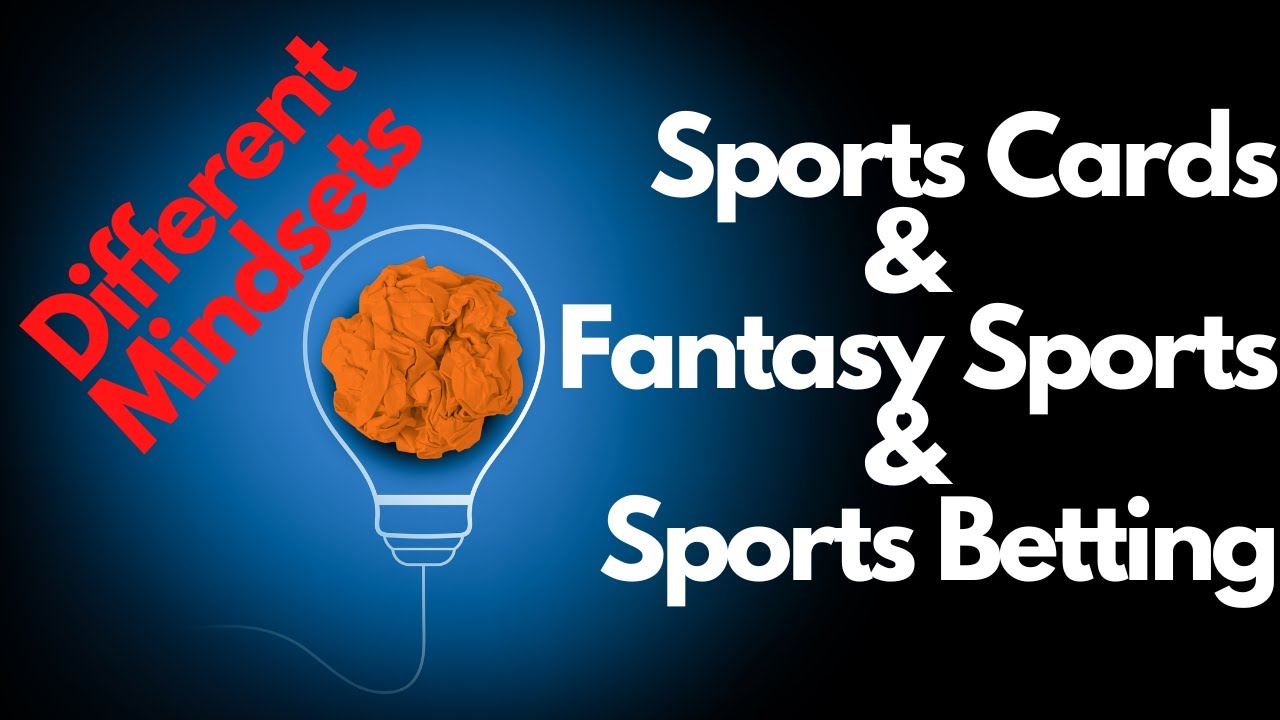 Sports Cards vs. Fantasy Sports vs. Sports Betting Big Mindset