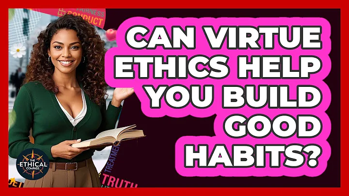 Can Virtue Ethics Help You Build Good Habits? - The Ethical Compass