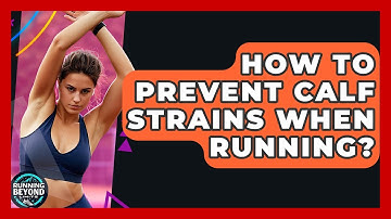 How To Prevent Calf Strains When Running? - Running Beyond Limits
