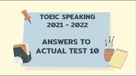 TOEIC SPEAKING 2021-2022| ANSWERS TO ACTUAL TEST 10