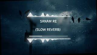 Sanam Re 💖 (Slowed Reverb) Song  Arijit Singh ❣️  [𝕄𝕐 ℝ𝔼𝕄𝕀𝕏] 🥀 Use Headphone and Feel This Song 🎧