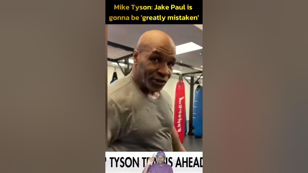 Mike tyson jake paul is gonna be greatly mistaken