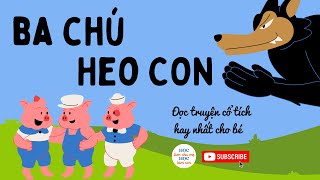 Ba Chú Heo Con Và Con Sói Hung Dữ | Đọc Truyện Cổ Tích Ý Nghĩa Nhất Cho Bé