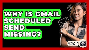 Why Is Gmail Scheduled Send Missing? - TheEmailToolbox.com