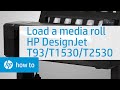 Loading a Media Roll | HP DesignJet T930, T1530, and T2530 Printer Series | HP